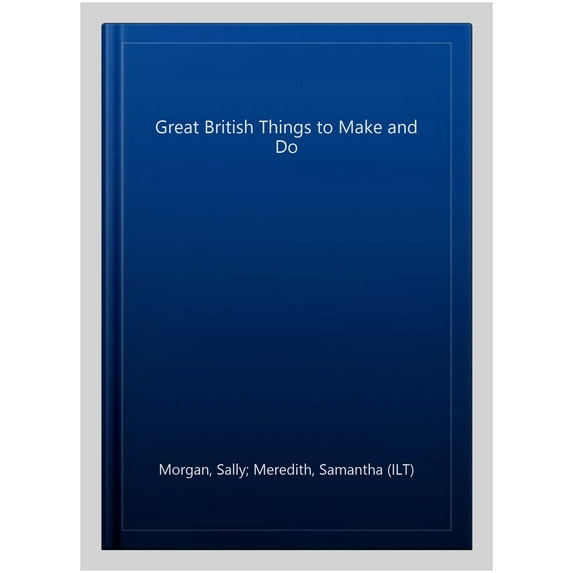 Great British Things to Make and Do