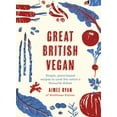 thumbnail image 1 of Great British Vegan : Simple, plant-based recipes to cook the nation's favourite dishes (Hardcover), 1 of 1