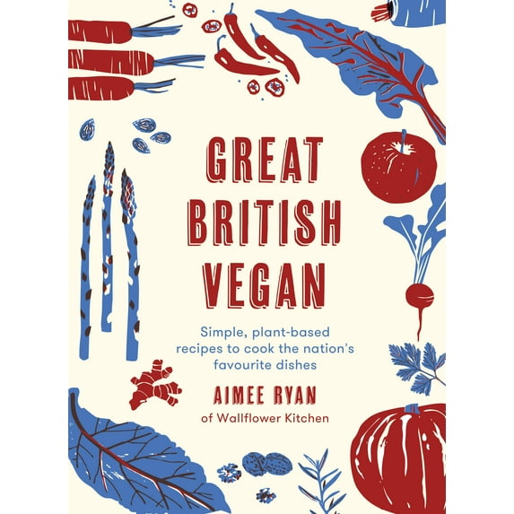 Great British Vegan : Simple, plant-based recipes to cook the nation's favourite dishes (Hardcover)