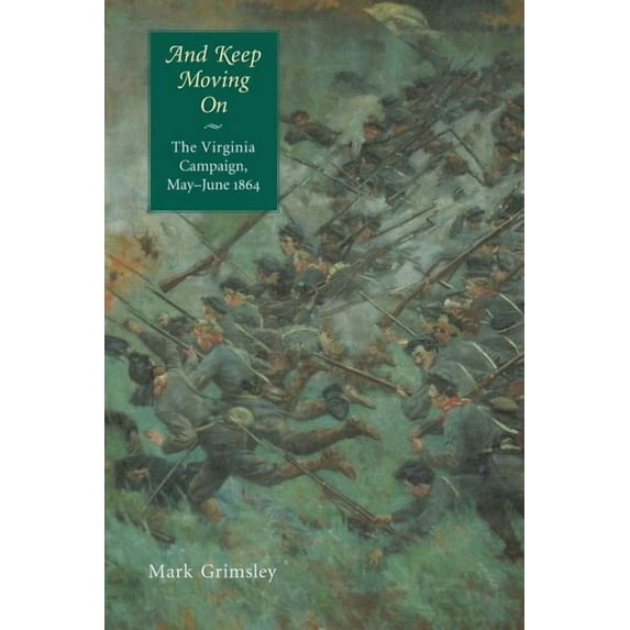 Great Campaigns of the Civil War And Keep Moving on: The Virginia Campaign, May-June 1864, (Paperback)
