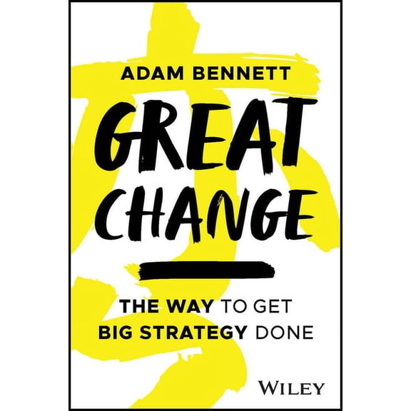 Great Change: The Way to Get Big Strategy Done, (Paperback)