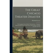 M A 1911- AMERINE; CAROLE HICKE; JOHN H IVE WRIGHT The Great Chicago Theater Disaster : The Complete Story Told by The Survivors ... Profusely Illustrated With Views of The Scene of Death Before, During and After The Fire (Hardcover)