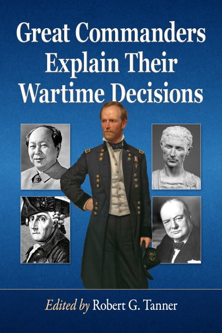 Great Commanders Explain Their Wartime Decisions, (Paperback) - Walmart.com