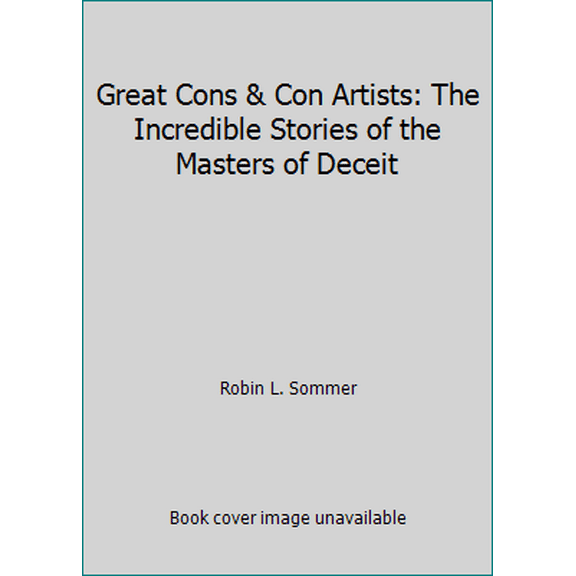 Pre-Owned Great Cons and Con Artists: The Incredible Stories of the Masters of Deceit (Hardcover) 1561384542 9781561384549