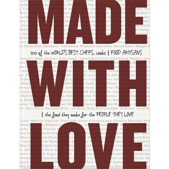 Great Cookbooks: Made with Love : 100 of the World's Best Chefs, Cooks & Food Artisans & the Food They Make for the People They Love (Hardcover)