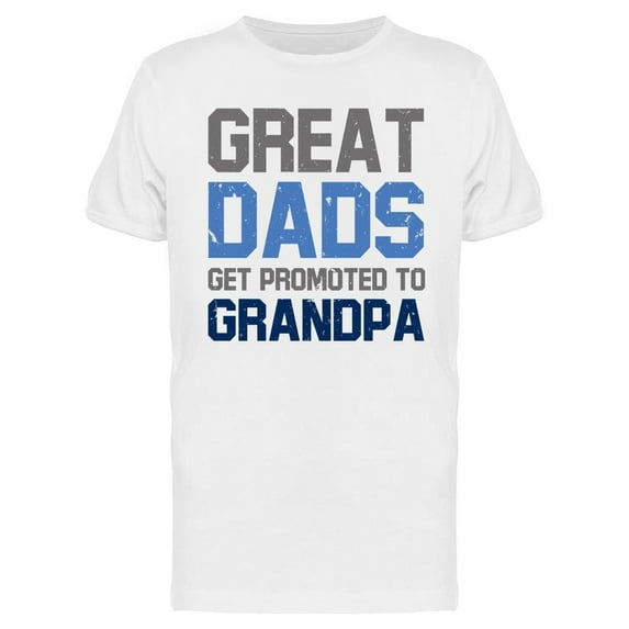 Great Dads Get Promoted Men T-Shirt, Male Large