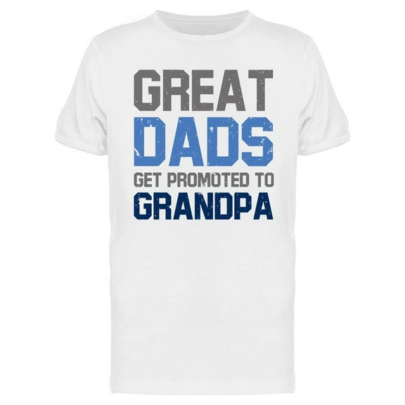Great Dads Get Promoted Men T-Shirt, Male XX-Large