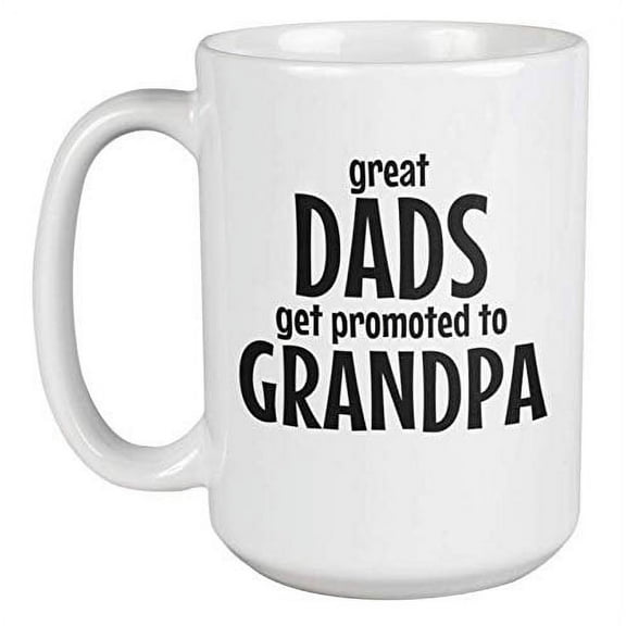 Great Dads Get Promoted To Grandpa. Christmas Or Any Occasion Coffee & Tea Gift Mug For New Grandfather, Father, Dad, Daddy, Papa, Gramps, Pops, Man And Men (15oz)