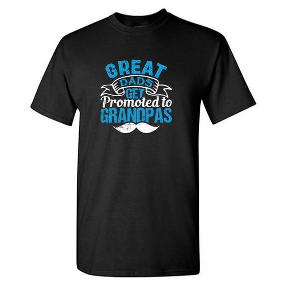Great Dads Get Promoted To Grandpas Sarcastic Humor Graphic Tees Gift For Mens Novelty Funny T Shirt