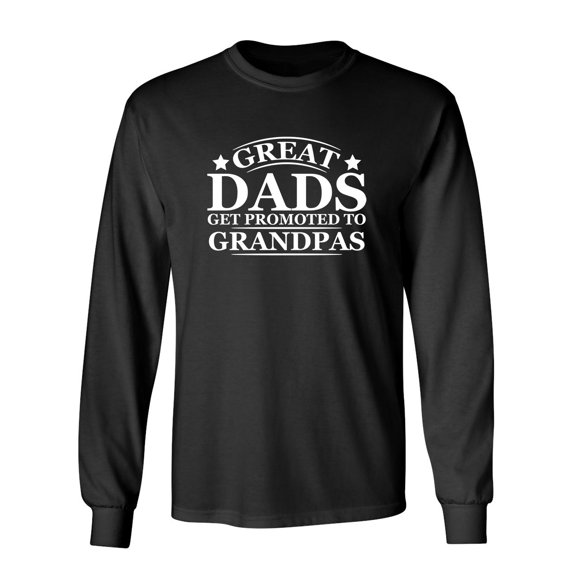 Great Dads Get Promoted To Grandpas Sarcastic Novelty Gift Idea Adult Humor Funny Men's Long Sleeve Shirts