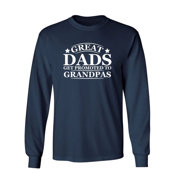 Great Dads Get Promoted To Grandpas Sarcastic Novelty Gift Idea Adult Humor Funny Men's Long Sleeve Shirts