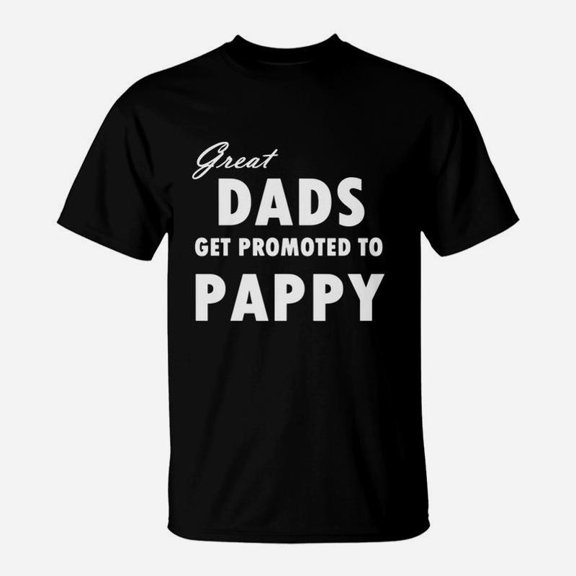 Great Dads Get Promoted To Pappy TShirt