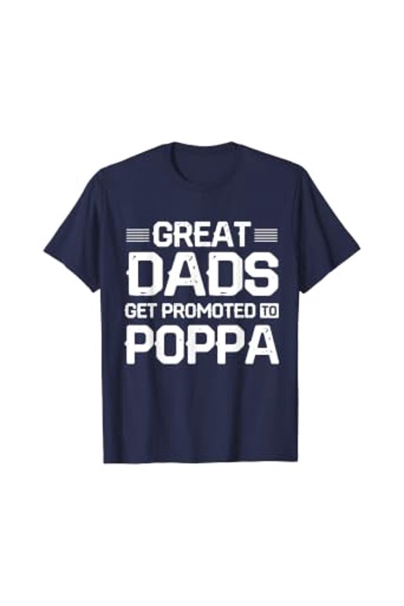 Great Dads Get Promoted To Poppa Parents Day Funny Gift T-Shirt