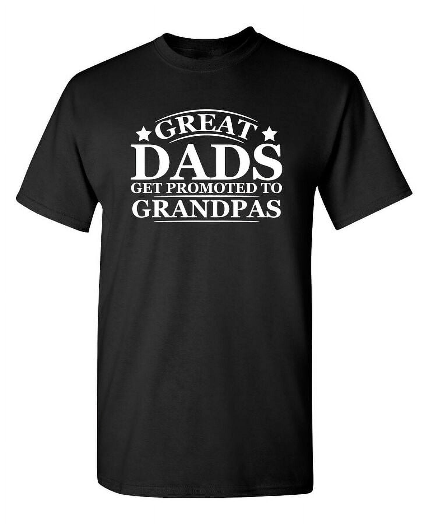 Great Dads Get Promoted to Grandpas Humor Graphic Novelty Funny T Shirt