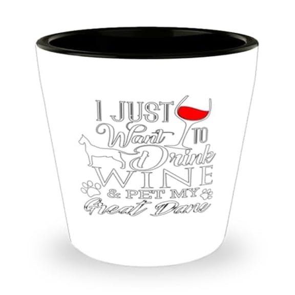 Great Dane Dog Lover's Wine Shot Glass, I Just Want To Drink & Pet My Mini Glassware, Unique Unwind Gift,