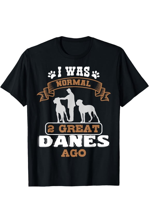 Great Dane Gentle Dog Lover German Mastiff I Was Normal T-Shirt