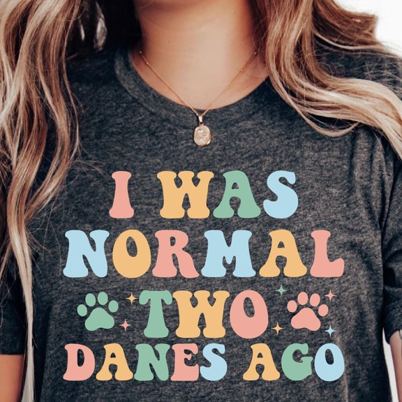 Great Dane Lover Shirt I Was Normal Two Great Danes Ago Shirt Great Dane Owner Gift Dog Mom Shirt Unisex S-5XL Hot Trending Shirt, Vintage Birthday Gift