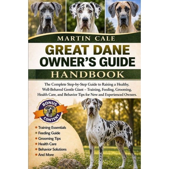 Great Dane Owner's Guide: The Complete Step-by-Step Guide to Raising a Healthy, Well-Behaved Gentle Giant - Training, Fe, (Paperback)