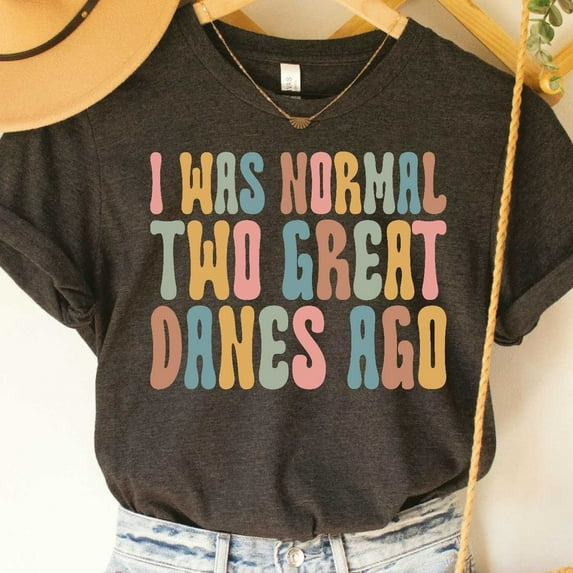 Great Dane Shirt I Was Normal Two Great Danes Ago Dog Owner Shirt Dog Lover Shirt Great Dane Mom Great Dane Lover Unisex S-5XL Hot Trending Shirt, Vintage Birthday Gift