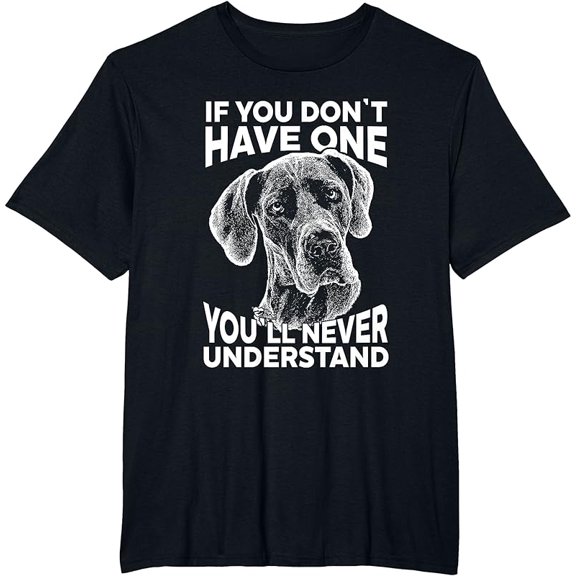 Great Dane T-Shirt If you don't have one funny tee