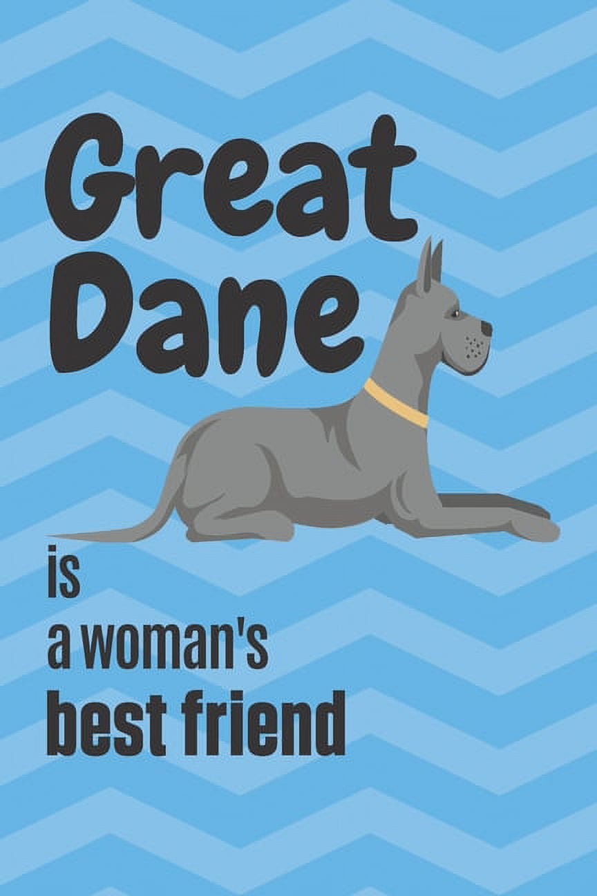 Great Dane is a woman s Best Friend For Great Dane Dog Fans 9781651350812 a2b6b63b 775e 4a7b 829e 87e99ddb2ca0.5dad08eefa9acbfce97bd2aeaa0cbabf