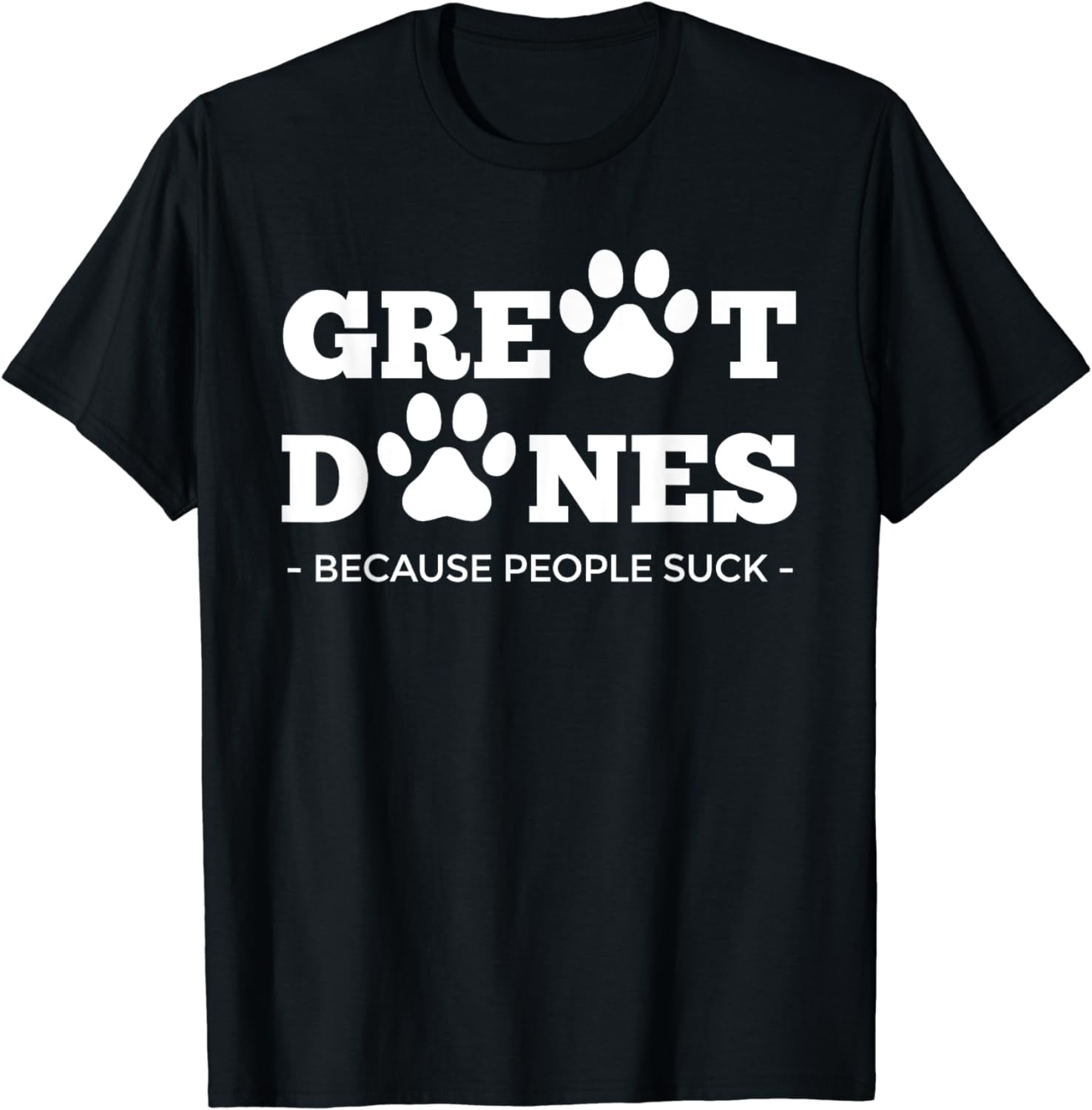 Great Danes Because People Suck Pawprint Dog Great Dane Cotton T