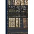 thumbnail image 1 of Great Educators of Three Centuries; Their Work and Its Influence on Modern Education, (Paperback), 1 of 1