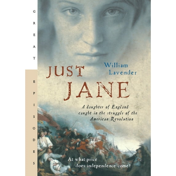 Great Episodes Just Jane: A Daughter of England Caught in the Struggle of the American Revolution, (Paperback)