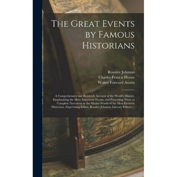 The Great Events by Famous Historians; a Comprehensive and Readable Account of the World's History, Emphasizing the More, (Hardcover)