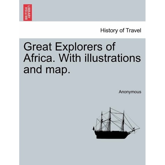 Great Explorers of Africa. With illustrations and map. VOL. II (Paperback)
