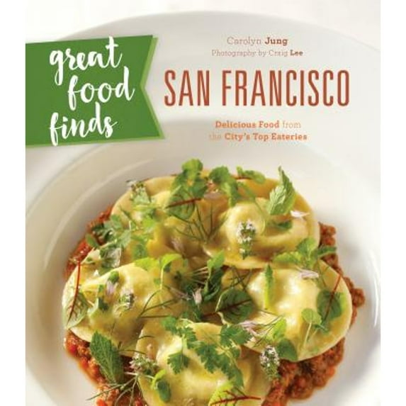Pre-Owned Great Food Finds San Francisco: Delicious Food from the City's Top Eateries (Paperback) 1493028138 9781493028139