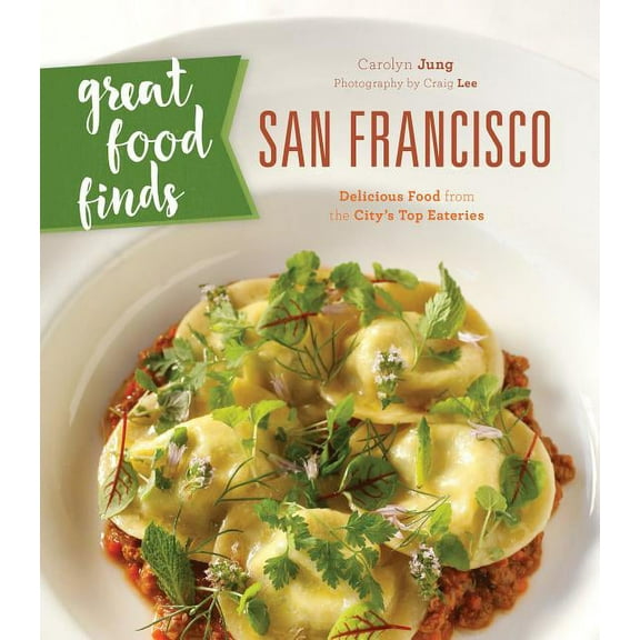 Great Food Finds San Francisco : Delicious Food from the City's Top Eateries (Paperback)