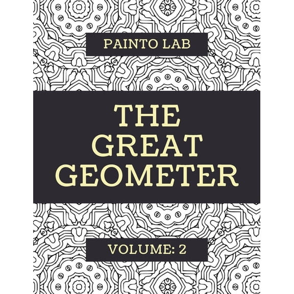 The Great Geometer: The Great Geometer : Geometric Coloring Pages, Shapes and Patterns For Adults, Teens and Kids - Vol.2 - Beautiful Book For Chilling Out (Series #2) (Paperback)