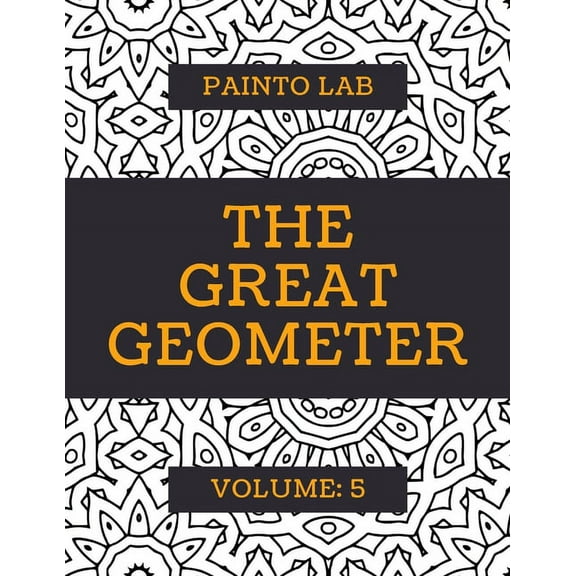 The Great Geometer: The Great Geometer : Geometric Coloring Pages, Shapes and Patterns For Adults, Teens and Kids - Vol.5 - Beautiful Book For Chilling Out (Series #5) (Paperback)