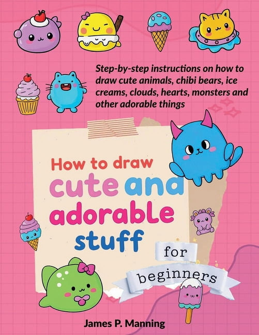 Great Gifts for Kids How to Draw Cute and Adorable Stuff for Beginners ...