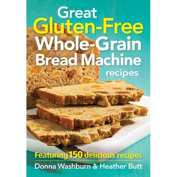 Pre-Owned Great Gluten-Free Whole-Grain Bread Machine Recipe: Featuring 150 Delicious Recipes (Paperback)
