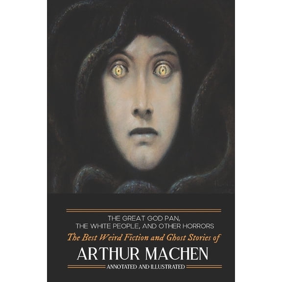 Oldstyle Tales of Murder, Mystery, Horro The Great God Pan, The White People, and Other Horrors: The Best Weird Fiction and Ghost Stories of Arthur Machen, Book 15, (Paperback)