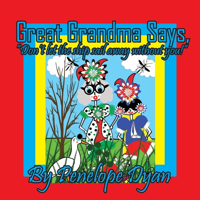 Great Grandma Says, "Don't let the ship sail away without you!", (Paperback)