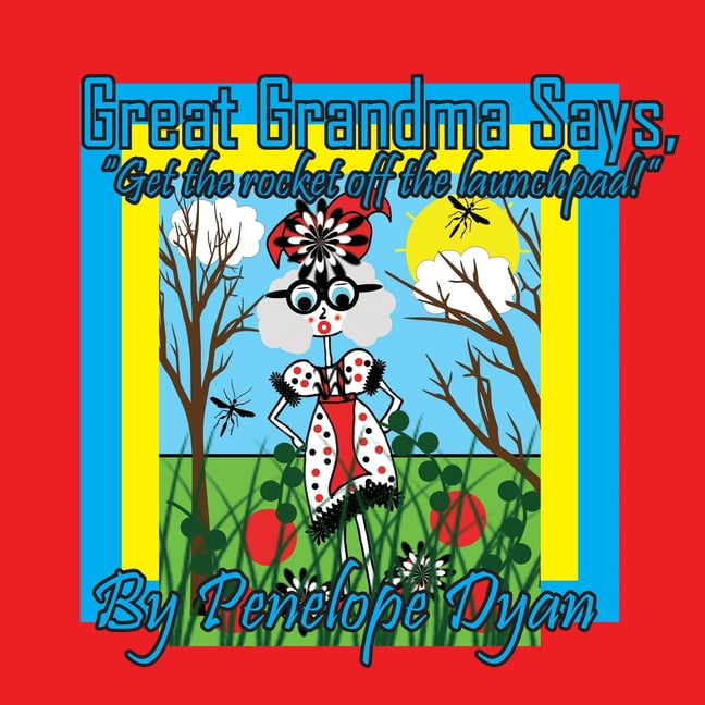 Great Grandma Says, "Get the rocket off the launchpad!", (Paperback)