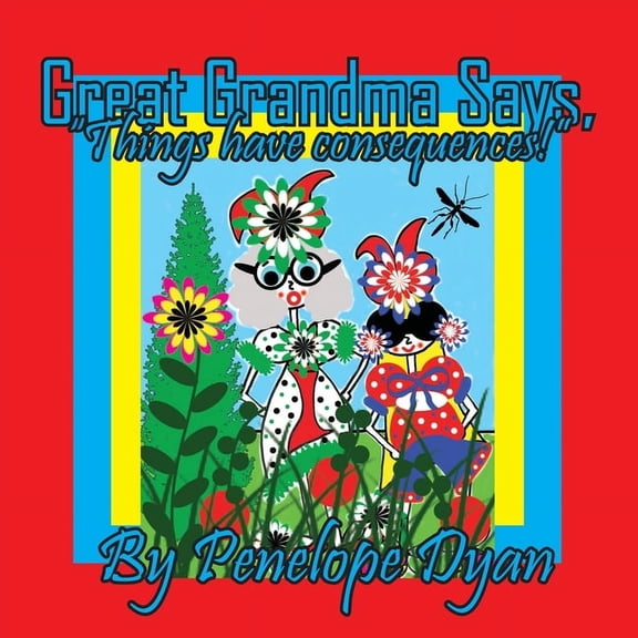 Great Grandma Says, "Things have consequences!", (Paperback)