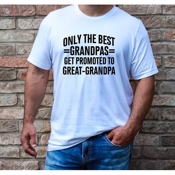 Great Grandpa Shirt, Only The Best Grandpas Get Promoted To Great Grandpa Shirt, Announcement Great Grandpa Shirt, Great Grandpa Shirt, F4685 All Size S-5Xl