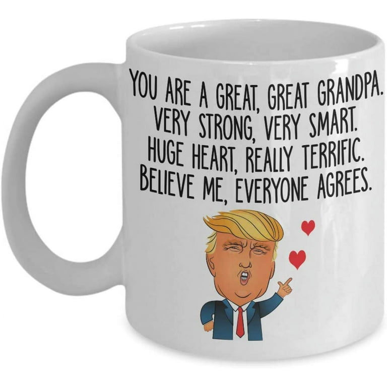 https://i5.walmartimages.com/seo/Great-Grandpa-Trump-Coffee-Mug-Very-Strong-Very-Smart-Gift-Idea-For-Grandpa-Grandfather-Men-Him-From-Granddaughter-Tea-Cup-Mother-s-day_6dedc58a-5839-4f36-bd00-413b87bbcdb4.4bca9bf571ced2dfaff66b48c6df747b.jpeg?odnHeight=768&odnWidth=768&odnBg=FFFFFF