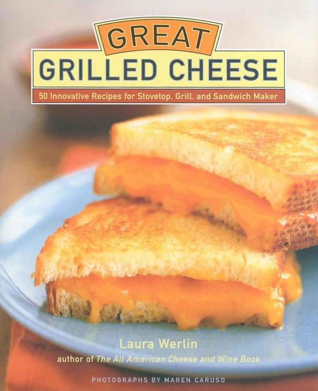 Great Grilled Cheese : 50 Innovative Recipes for Stovetop, Grill, and Sandwich Maker (Hardcover) - image 1 of 1