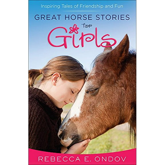 Pre-Owned Great Horse Stories for Girls: Inspiring Tales of Friendship and Fun (Paperback) 0736962379 9780736962377