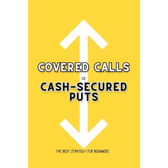Great Investing Covered Calls vs. Cash-Secured Puts: The Best Strategy for Beginners, Book 214, (Paperback)