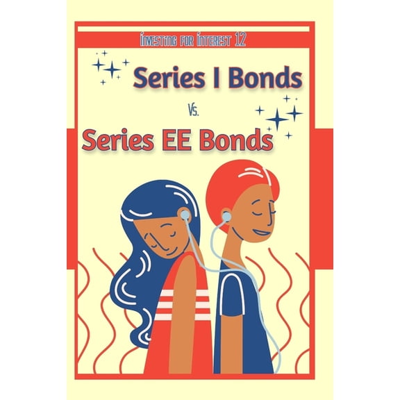 Great Investing: Investing for Interest 12 : Series I Bonds vs. Series EE Bonds (Series #135) (Paperback)