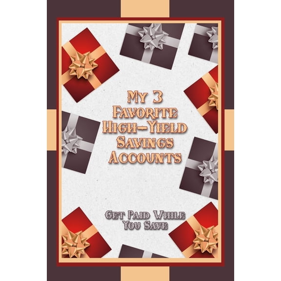Great Investing My Three Favorite High-Yield Savings Accounts: Get Paid While You Save, Book 285, (Paperback)