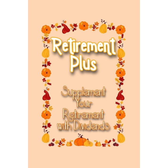 Great Investing Retirement Plus: Supplement Your Retirement with Dividends, Book 287, (Paperback)
