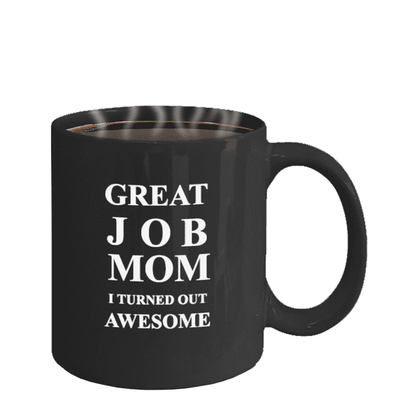 Great Job Mom I Turned Out Awesome - Funny coffee mug - Gifts for Mom and Christmas Coffe cup Black Coffee Mugs Tea Cups 11 OZ