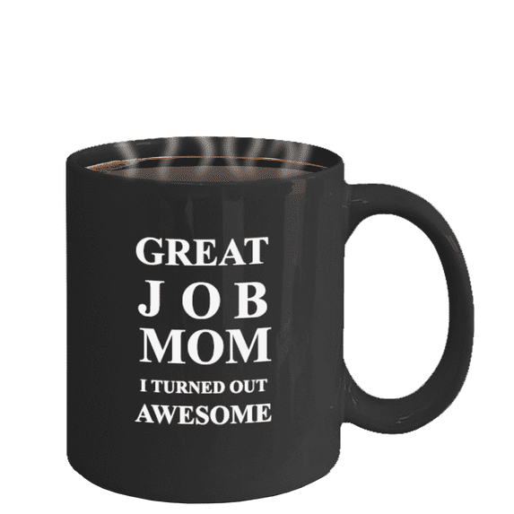 Great Job Mom I Turned Out Awesome - Funny coffee mug - Gifts for Mom and Christmas Coffe cup Black Coffee Mugs Tea Cups 11 OZ